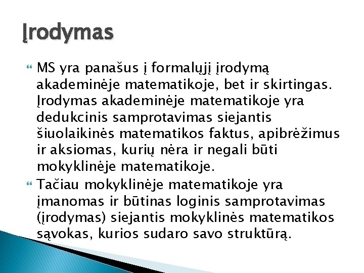 Įrodymas MS yra panašus į formalųjį įrodymą akademinėje matematikoje, bet ir skirtingas. Įrodymas akademinėje