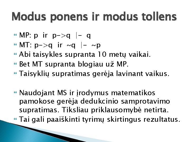 Modus ponens ir modus tollens MP: p ir p->q |- q MT: p->q ir