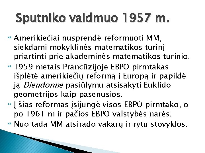 Sputniko vaidmuo 1957 m. Amerikiečiai nusprendė reformuoti MM, siekdami mokyklinės matematikos turinį priartinti prie