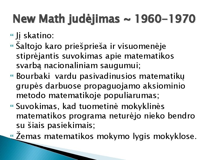 New Math judėjimas ~ 1960 -1970 Jį skatino: Šaltojo karo prieša ir visuomenėje stiprėjantis