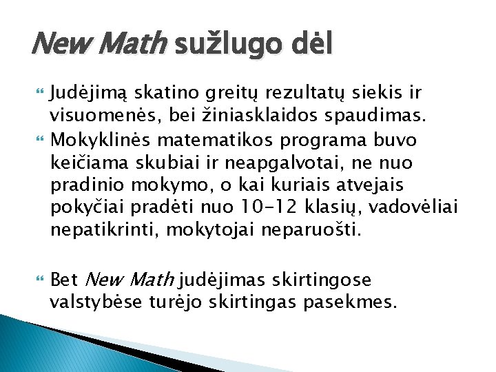 New Math sužlugo dėl Judėjimą skatino greitų rezultatų siekis ir visuomenės, bei žiniasklaidos spaudimas.