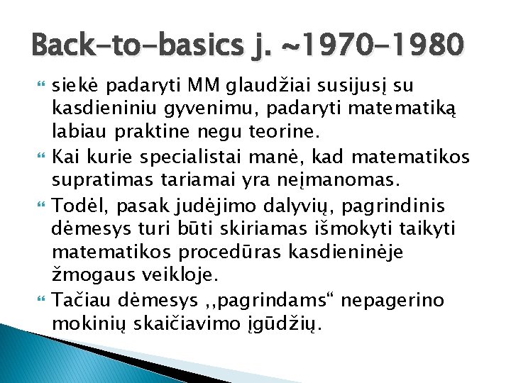 Back-to-basics j. ~1970 -1980 siekė padaryti MM glaudžiai susijusį su kasdieniniu gyvenimu, padaryti matematiką