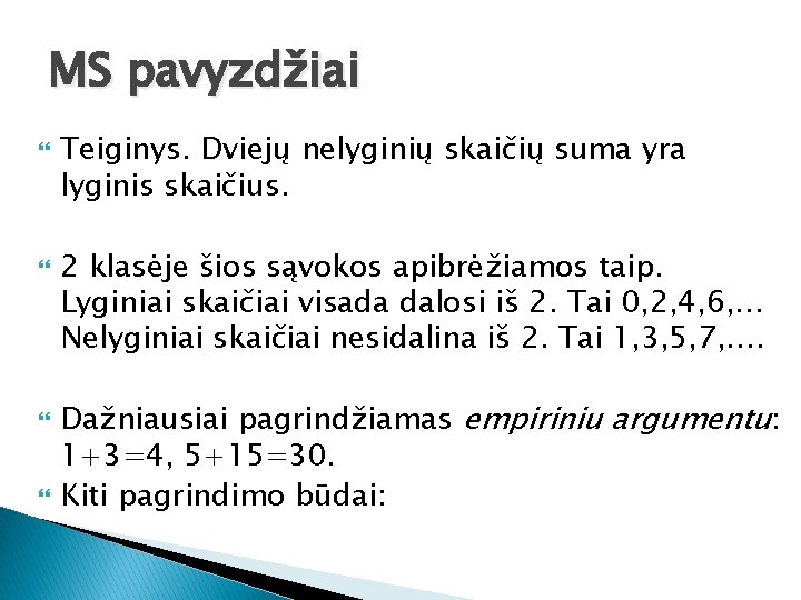 MS pavyzdžiai Teiginys. Dviejų nelyginių skaičių suma yra lyginis skaičius. 2 klasėje šios sąvokos