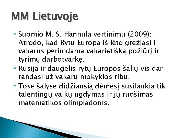 MM Lietuvoje Suomio M. S. Hannula vertinimu (2009): Atrodo, kad Rytų Europa iš lėto