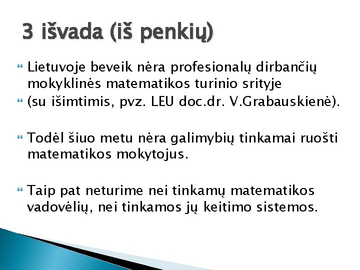 3 išvada (iš penkių) Lietuvoje beveik nėra profesionalų dirbančių mokyklinės matematikos turinio srityje (su