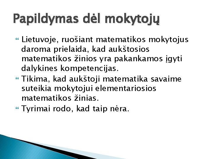 Papildymas dėl mokytojų Lietuvoje, ruošiant matematikos mokytojus daroma prielaida, kad aukštosios matematikos žinios yra