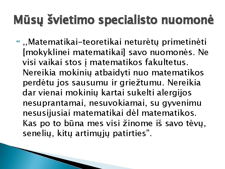 Mūsų švietimo specialisto nuomonė , , Matematikai-teoretikai neturėtų primetinėti [mokyklinei matematikai] savo nuomonės. Ne