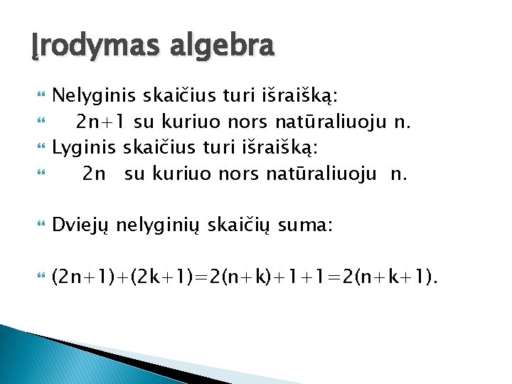 Įrodymas algebra Nelyginis skaičius turi išraišką: 2 n+1 su kuriuo nors natūraliuoju n. Lyginis