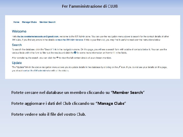 Per l’amministrazione di CLUB Potete cercare nel database un membro cliccando su “Member Search”