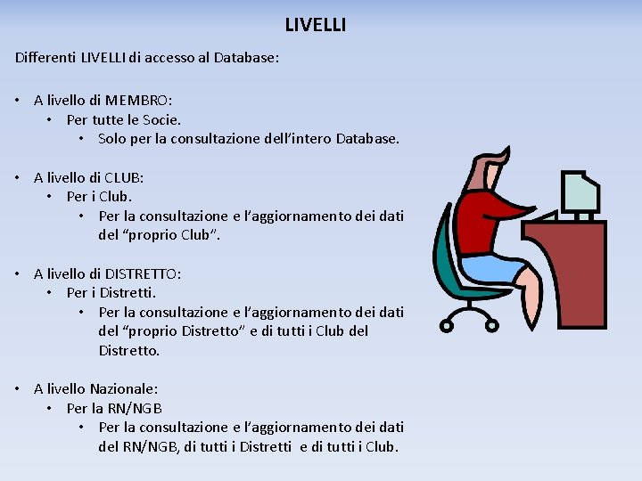 LIVELLI Differenti LIVELLI di accesso al Database: • A livello di MEMBRO: • Per