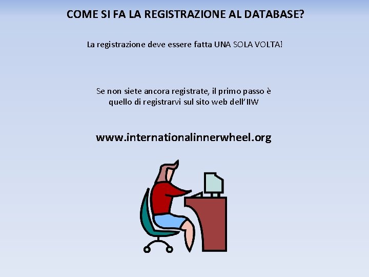 COME SI FA LA REGISTRAZIONE AL DATABASE? La registrazione deve essere fatta UNA SOLA