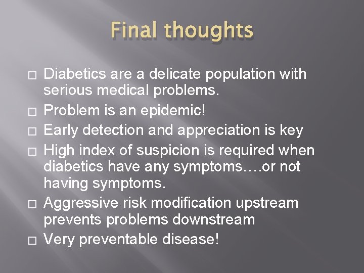 Final thoughts � � � Diabetics are a delicate population with serious medical problems.