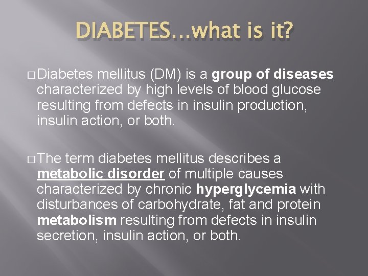 DIABETES…what is it? � Diabetes mellitus (DM) is a group of diseases characterized by