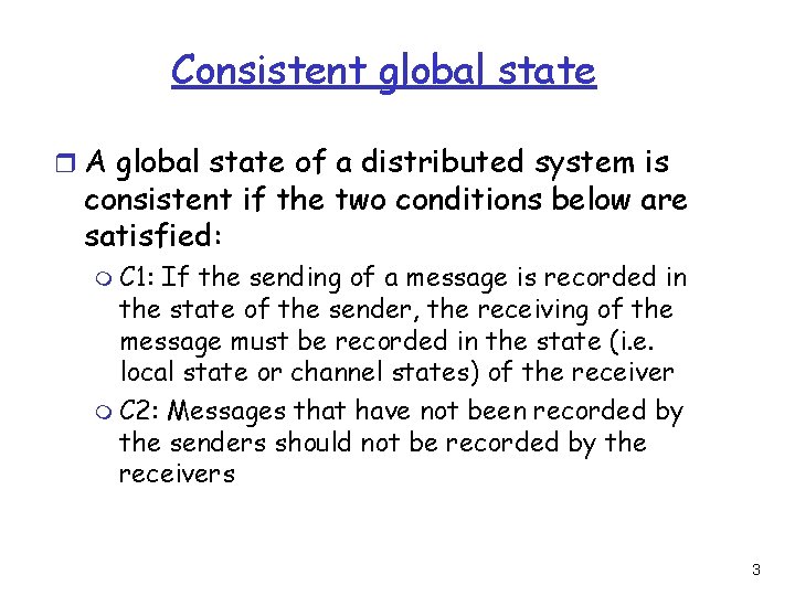 Consistent global state r A global state of a distributed system is consistent if