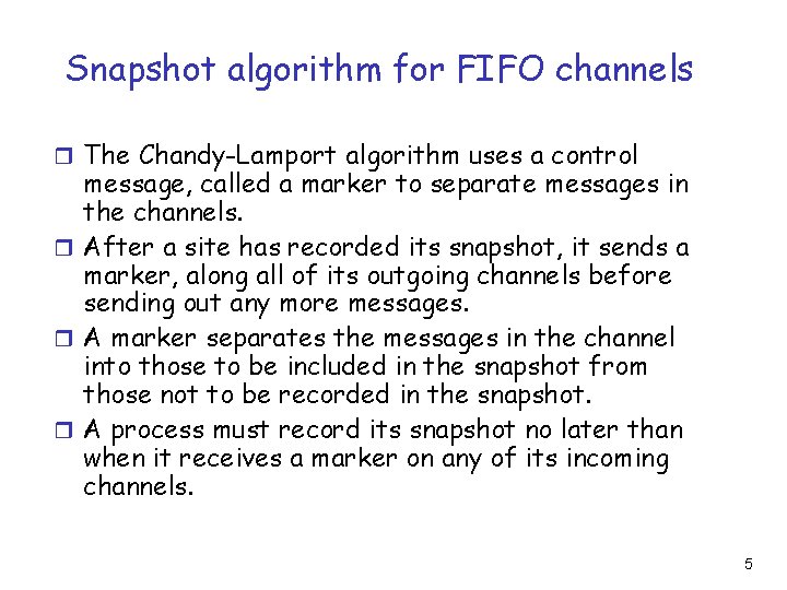 Snapshot algorithm for FIFO channels r The Chandy-Lamport algorithm uses a control message, called