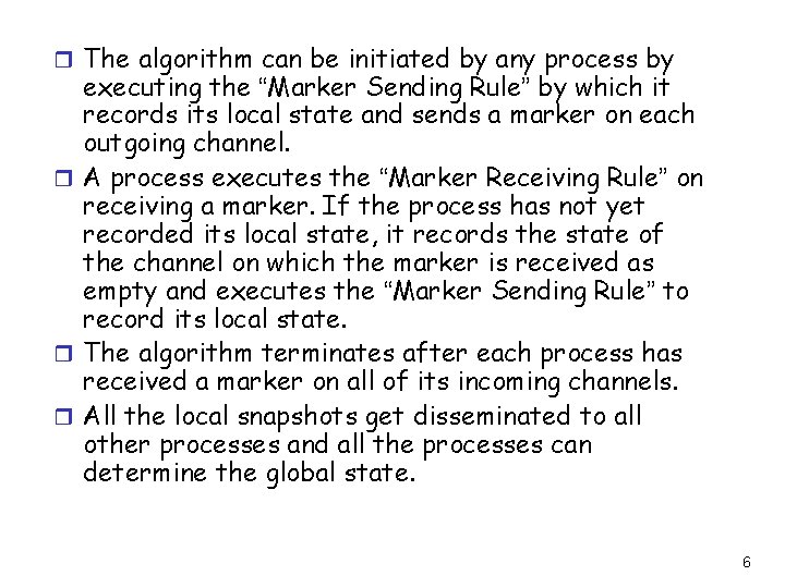 r The algorithm can be initiated by any process by executing the “Marker Sending