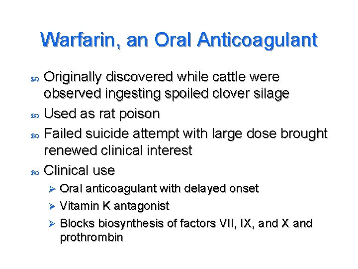 Warfarin, an Oral Anticoagulant Originally discovered while cattle were observed ingesting spoiled clover silage