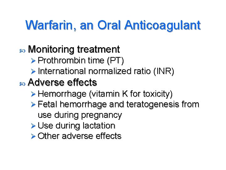 Warfarin, an Oral Anticoagulant Monitoring treatment Ø Prothrombin time (PT) Ø International normalized ratio