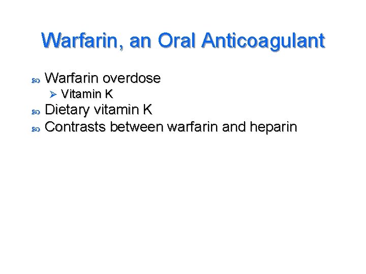 Warfarin, an Oral Anticoagulant Warfarin overdose Ø Vitamin K Dietary vitamin K Contrasts between