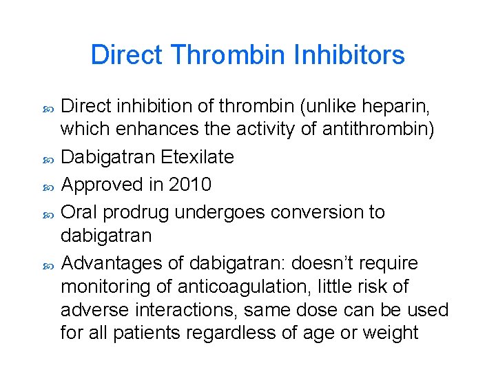 Direct Thrombin Inhibitors Direct inhibition of thrombin (unlike heparin, which enhances the activity of