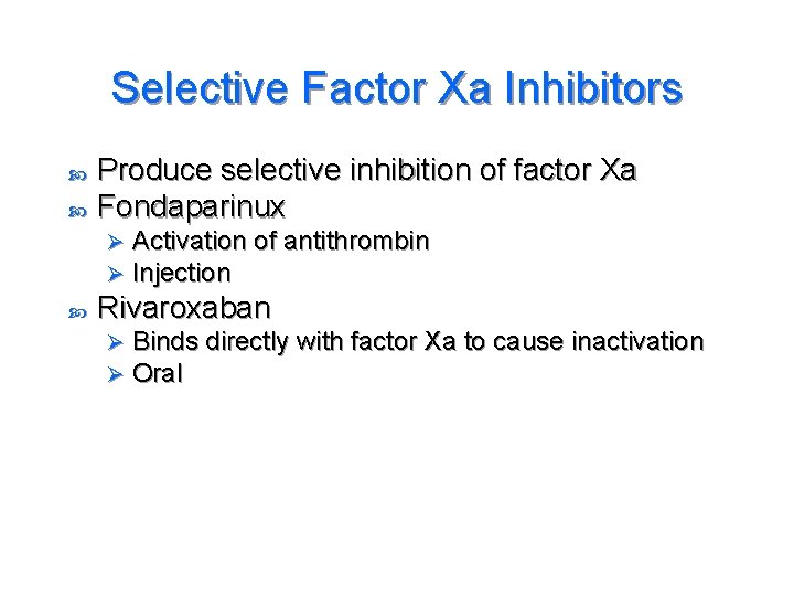 Selective Factor Xa Inhibitors Produce selective inhibition of factor Xa Fondaparinux Ø Ø Activation