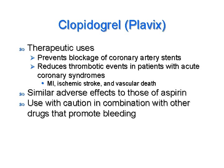 Clopidogrel (Plavix) Therapeutic uses Ø Ø Prevents blockage of coronary artery stents Reduces thrombotic