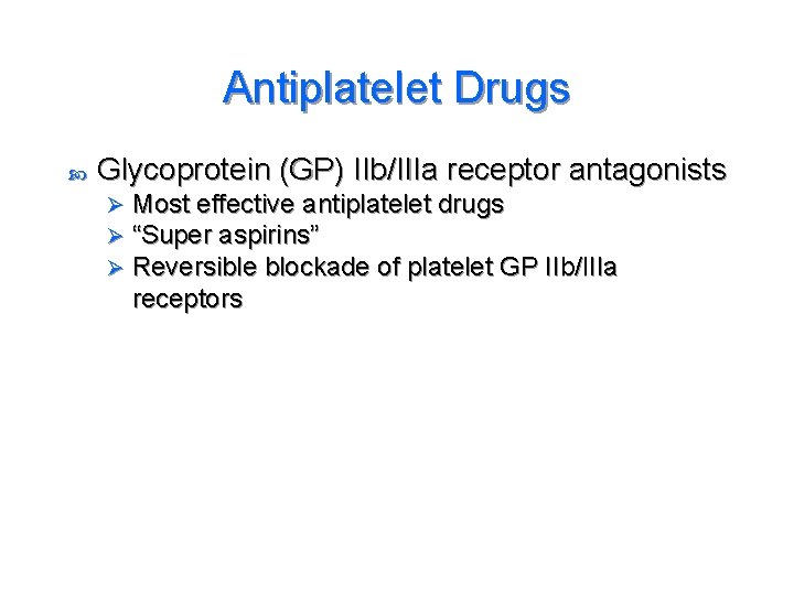 Antiplatelet Drugs Glycoprotein (GP) IIb/IIIa receptor antagonists Ø Ø Ø Most effective antiplatelet drugs