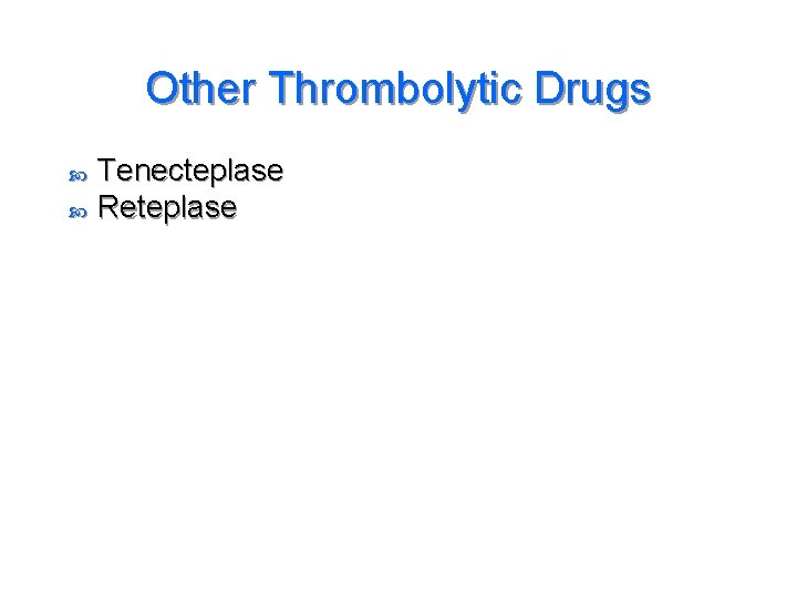 Other Thrombolytic Drugs Tenecteplase Reteplase 