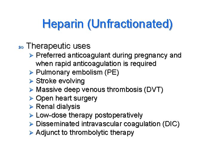Heparin (Unfractionated) Therapeutic uses Preferred anticoagulant during pregnancy and when rapid anticoagulation is required
