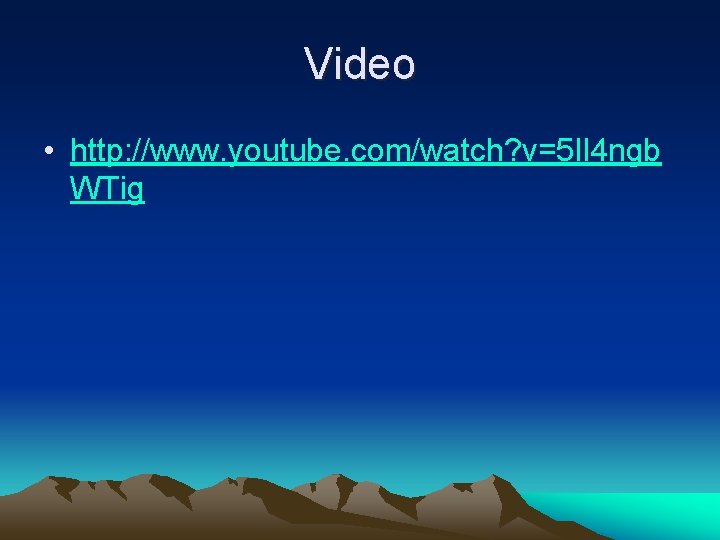 Video • http: //www. youtube. com/watch? v=5 Il 4 ngb WTig 