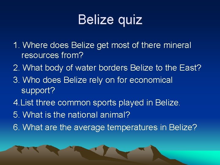 Belize quiz 1. Where does Belize get most of there mineral resources from? 2.