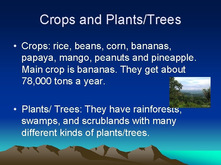 Crops and Plants/Trees • Crops: rice, beans, corn, bananas, papaya, mango, peanuts and pineapple.