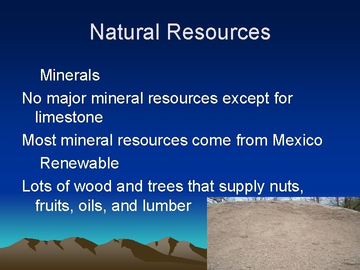 Natural Resources Minerals No major mineral resources except for limestone Most mineral resources come