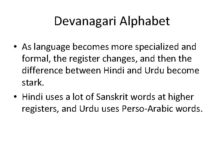 Devanagari Alphabet • As language becomes more specialized and formal, the register changes, and