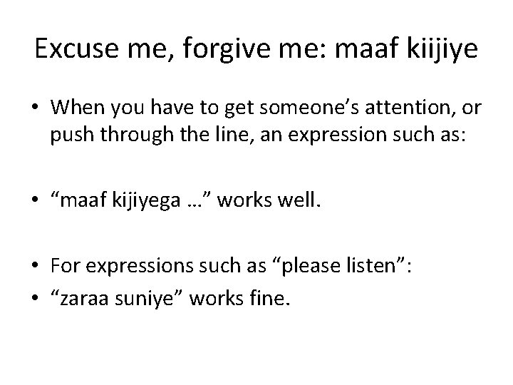 Excuse me, forgive me: maaf kiijiye • When you have to get someone’s attention,