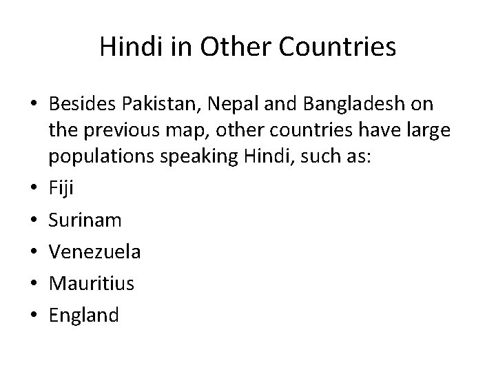 Hindi in Other Countries • Besides Pakistan, Nepal and Bangladesh on the previous map,
