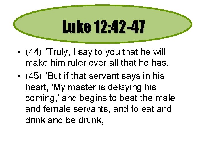 Luke 12: 42 -47 • (44) "Truly, I say to you that he will