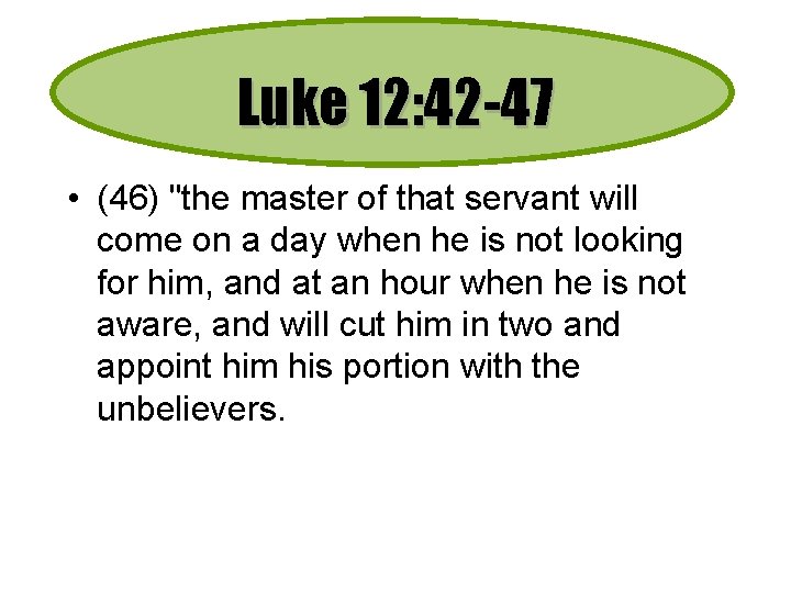 Luke 12: 42 -47 • (46) "the master of that servant will come on