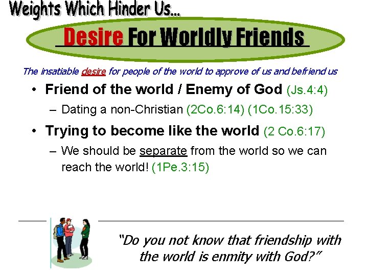 Desire For Worldly Friends The insatiable desire for people of the world to approve