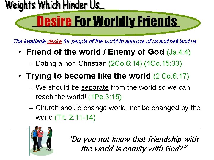 Desire For Worldly Friends The insatiable desire for people of the world to approve