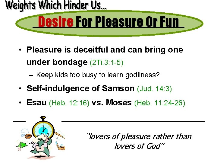 Desire For Pleasure Or Fun • Pleasure is deceitful and can bring one under