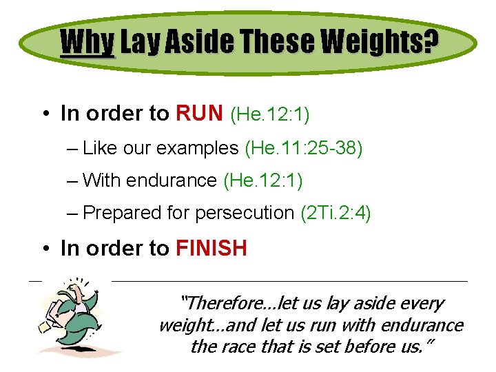 Why Lay Aside These Weights? • In order to RUN (He. 12: 1) –