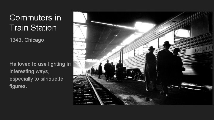 Commuters in Train Station 1949, Chicago He loved to use lighting in interesting ways,