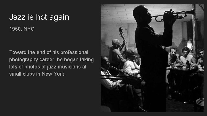 Jazz is hot again 1950, NYC Toward the end of his professional photography career,