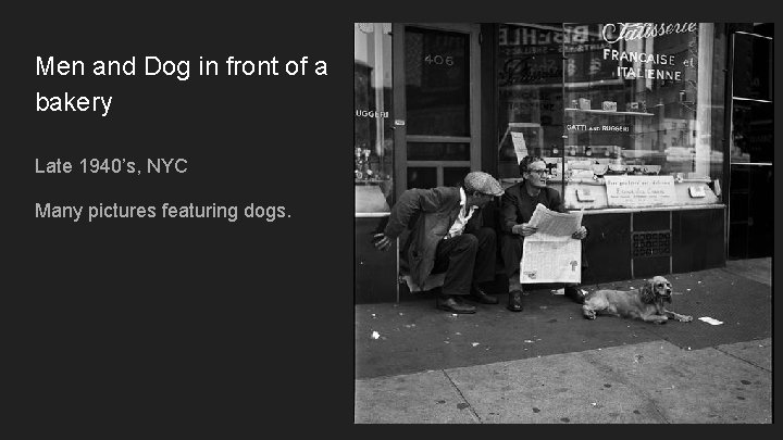 Men and Dog in front of a bakery Late 1940’s, NYC Many pictures featuring