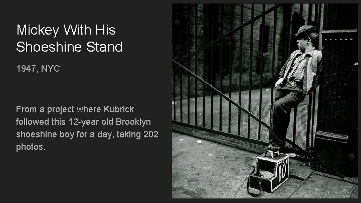 Mickey With His Shoeshine Stand 1947, NYC From a project where Kubrick followed this