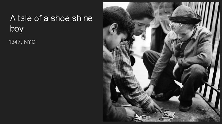 A tale of a shoe shine boy 1947, NYC 
