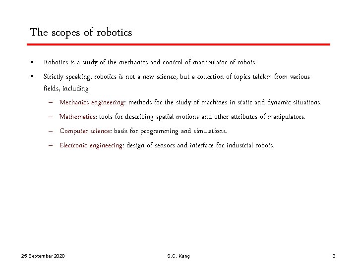 The scopes of robotics • Robotics is a study of the mechanics and control