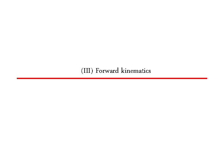 (III) Forward kinematics 