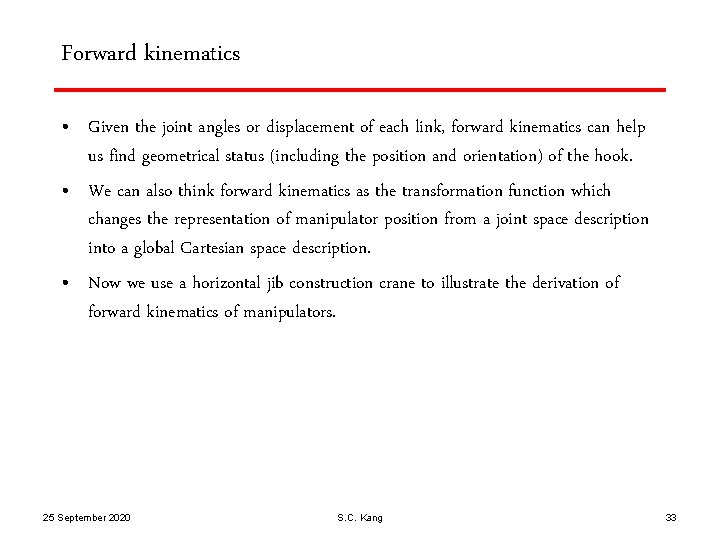 Forward kinematics • Given the joint angles or displacement of each link, forward kinematics